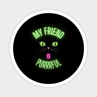 My Friend Is Purrrful with Neon Line For Cat Moms and Dads - Funny Cat Lover Magnet